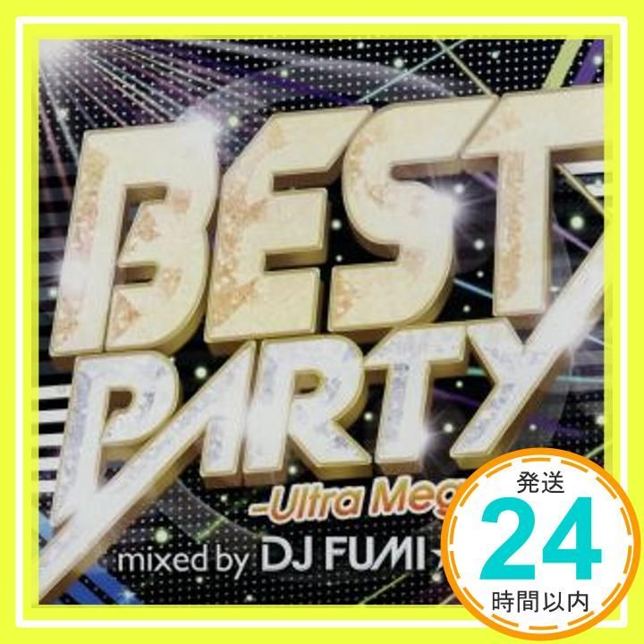 BEST PARTY-Ultra Megamix-mixed by DJ FUMI☆YEAH! [CD