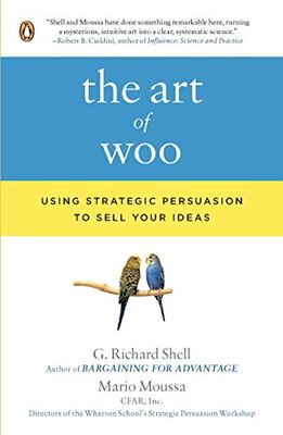The Art of Woo: Using Strategic Persuasion to Sell Your Ideas [Paperback] Shell  G. Richard and Moussa  Mario