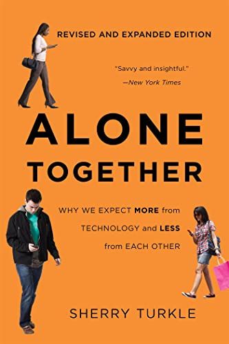 Alone Together: Why We Expect More from Technology and Less