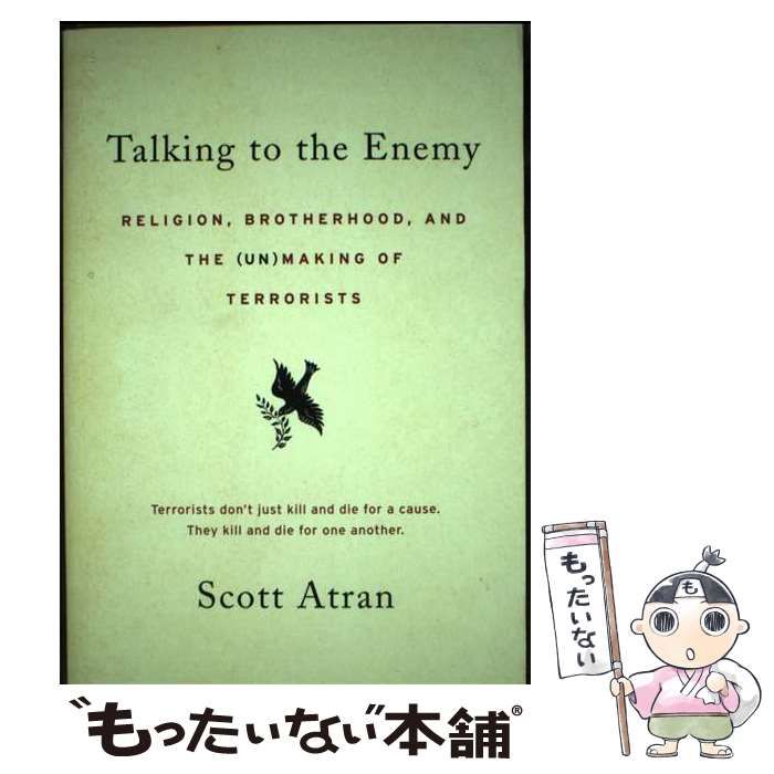 【中古】 Talking to the Enemy: Religion, Brotherhood, and the (Un)Making of Terrorists/ECCO/Scott Atran Talking to the Enemy: Religion, Brotherhood, and the (Un