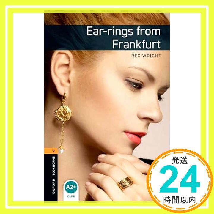 Ear-Rings from Frankfurt Oxford Bookworms Stage 2 ペーパーバック Mar 30 2008 Wright Reg_02