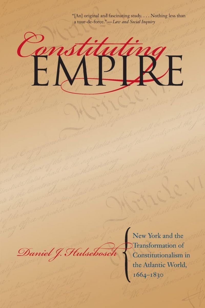 【2025，お得】 Constituting Empire: New York and the Transformation of Constitutionalism in the Atlantic World， 1664-1830 (Studies in Legal Histo 語学・辞書・学習参考書