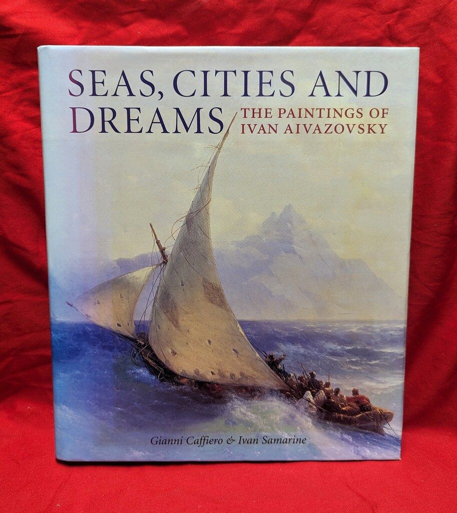Gianni Caffiero|Ivan Samarine Seas Cities and Dreams The Paintings of Ivan Aivazovsky
