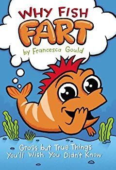 Why Fish Fart: Gross but True Things You'll Wish You Didn't Know (English Edition)