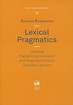 【中古】 Lexical Pragmatics Teaching English Communication and Pragmatic Skills to Japanese Learners
