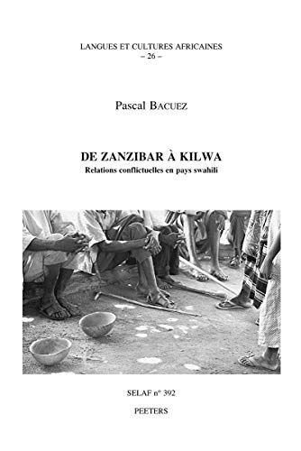 De Zanzibar a Kilwa. Relations Conflictuelles En Pays Swahili Lca26 (Societe D'etudes Linguistiques Et Anthropologiques De France) [ペーパーバック] Bacuez， P. De Zanzibar a Kilwa. Relations Conflictuelles En Pays