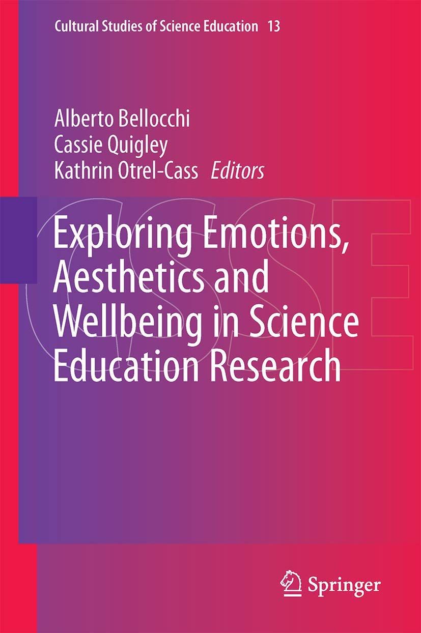 Exploring Emotions， Aesthetics and Wellbeing in Science Education Research (Cultural Studies of Science Education， 13) 