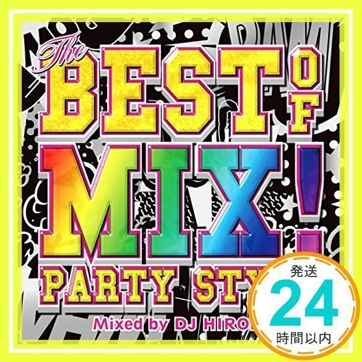 THE BEST OF MIX！-PARTY STYLE- Mixed by DJ HIROKI [CD] DJ