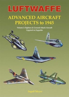 Luftwaffe Advanced Aircraft Projects to 1945 volume.2 : Fighters & Ground-attack Aircraft Lippisch t