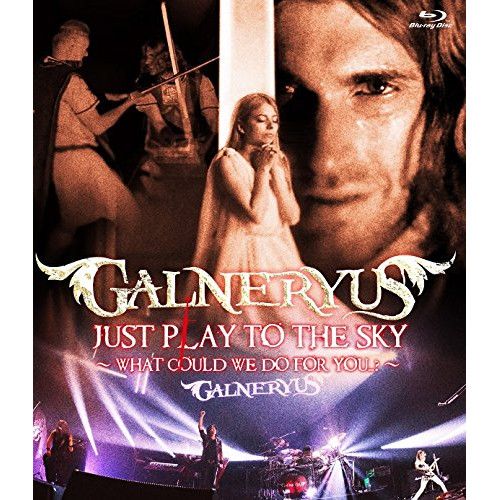 Blu-ray】GALNERYUS / JUST PLAY TO THE SKY ～WHAT COULD WE DO