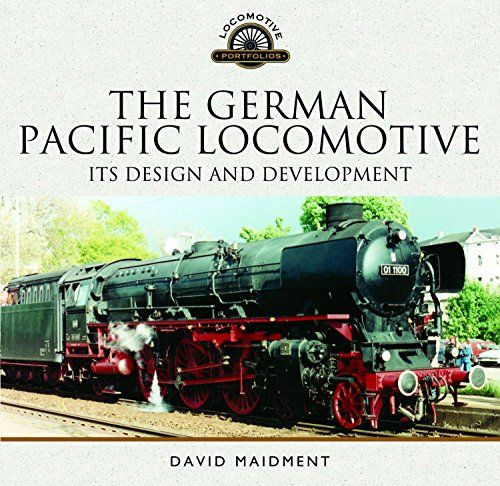 The German Pacific Locomotive Its Design and Development L