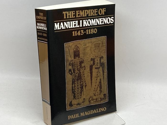 The Empire of Manuel I Komnenos， 1143-1180 Cambridge University Press Magdalino， Paul