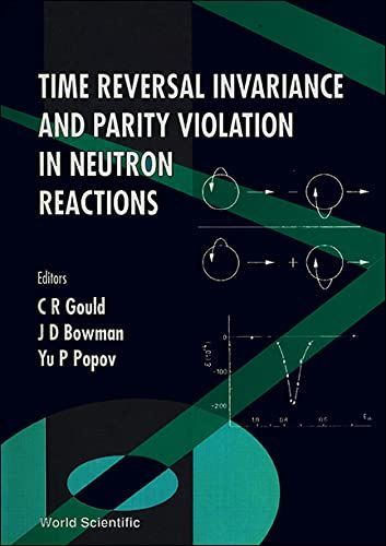 Time Reversal Invariance and Parity Violation in Neutron Reactions: Proceedings of the International Conference [ハードカバー] Gould， Alan R. Time Reversal Invariance and Parity Violation in Neutron Reactions