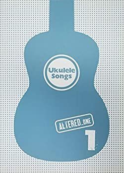 ウクレレ・ソングス 1―オルタード・ワン ウクレレ・ソングス 1 オルタード・ワン Ukulele Songs ALTERED-1 楽譜