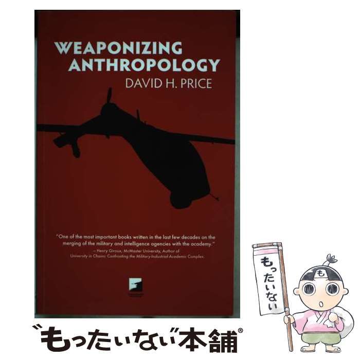 【中古】 Weaponizing Anthropology： Social Science in Service of the Militarized State （Counterpunch） / David H． Price / A K Pr Distrib