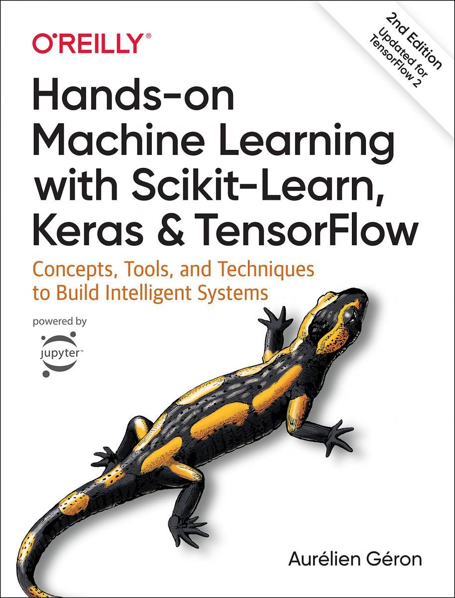 Hands-On Machine Learning with Scikit-Learn， Keras， and Tensorflow: Concepts， Tools， and Techniques to Build Intelligent Systems