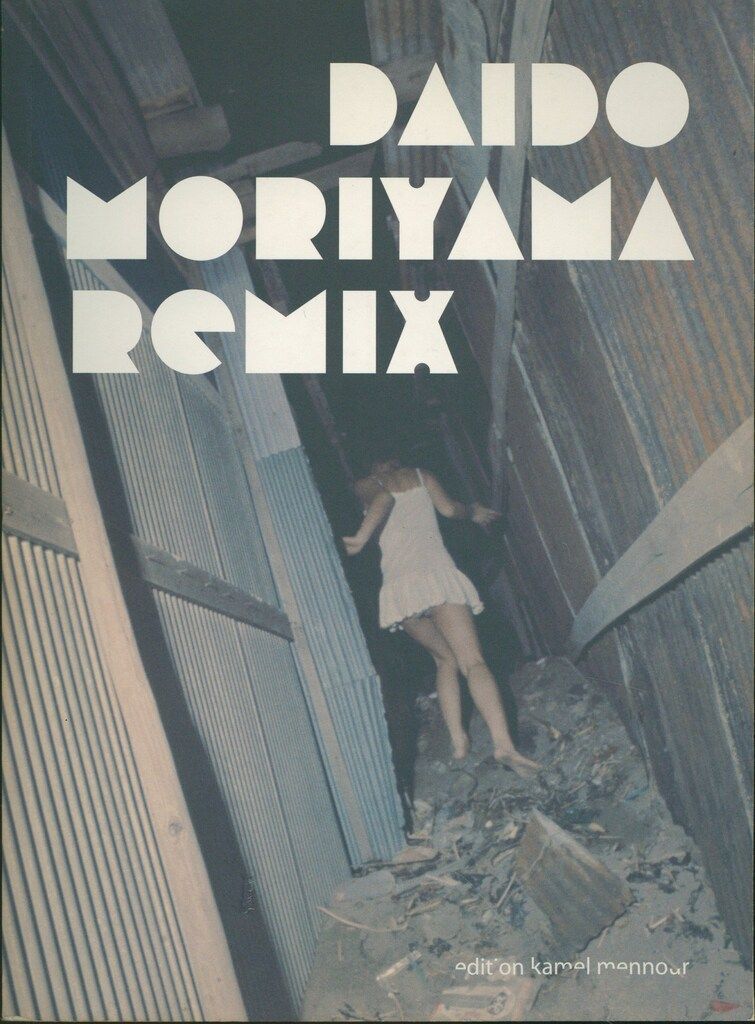 森山大道 Daido Moriyama : Remix