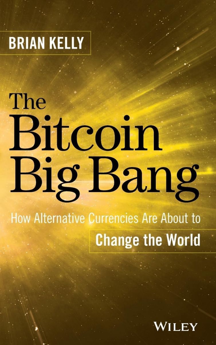 The Bitcoin Big Bang: How Alternative Currencies Are About to Change the  World [ハードカバー] Kelly，