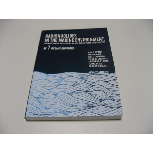 Radionuclides in the Marine Environment　Scientific view on the Fukushima Dai-ichi Nuclear Power Station Accident by 7 oceanographe