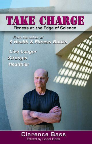 Take Charge: Fitness at the Edge of Science／Clarence Bass