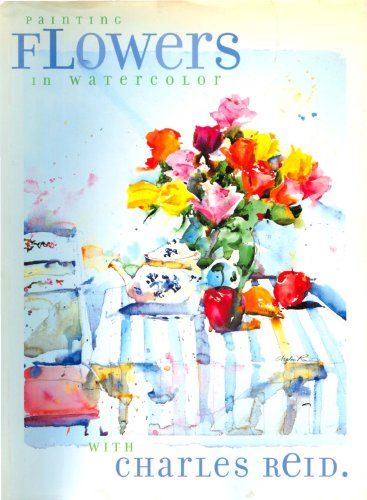 Painting Flowers in Watercolor with Charles Reid／Charles Rei