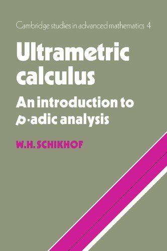 Ultrametric Calculus: An Introduction to p-Adic Analysis (Ca