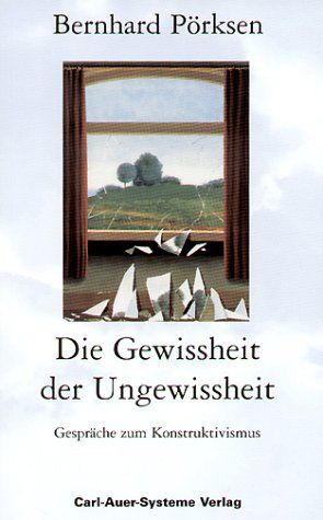 Die Gewissheit der Ungewissheit. Gespraeche zum Konstruktivismus Poerksen, Bernhard