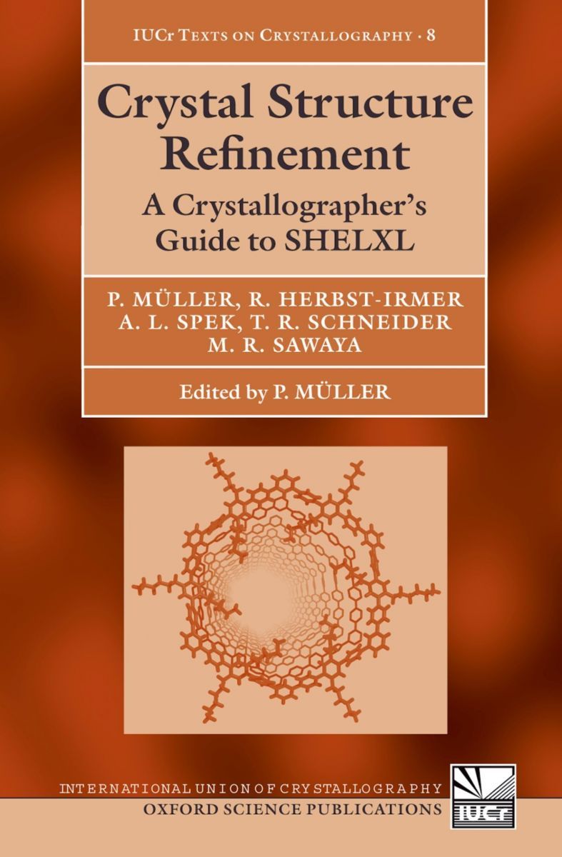 Crystal Structure Refinement: A Crystallographer's Guide to Shelxl (International Union of Crystallography Texts on Crystallograph