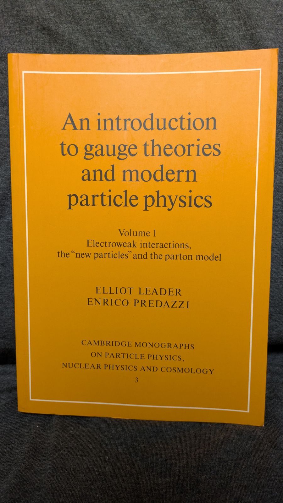 An Introduction to Gauge Theories  and Modern  Particle Physics vol.1　(Leader + Predazzi/CUP)