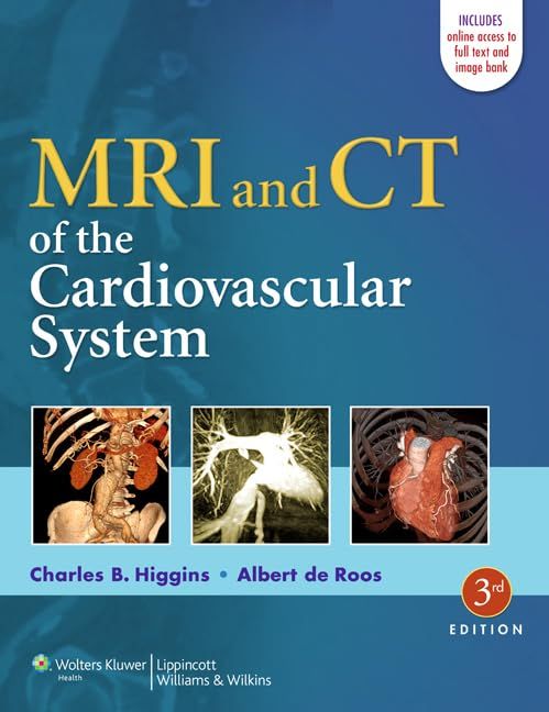 MRI and CT of the Cardiovascular System Charles B. Higgins A