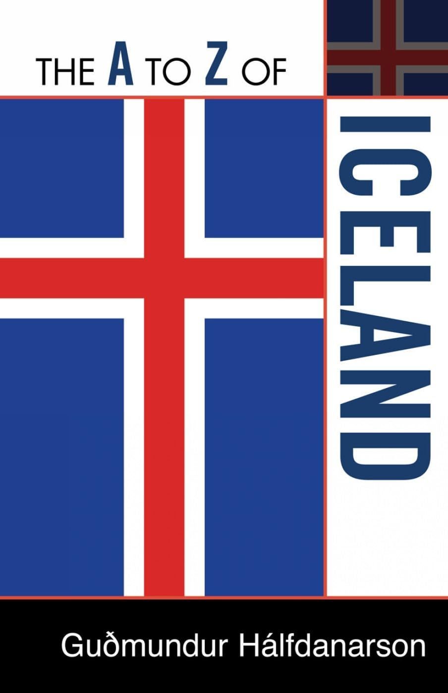 The A to Z of Iceland (The A to Z Guide Series) (The a to Z Guide Series: Historical Dictionaries of Europe; No. 66， 229)