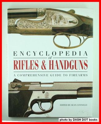 Encyclopedia of Rifles & Handguns: A Comprehensive Guide to Firearms