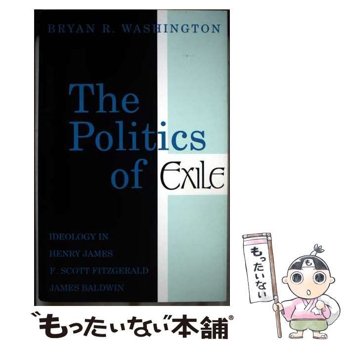 【中古】 The politics of exile ideology in Henry James, F. Scott Fitzgerald, and James Baldwin / Bryan R. Washington / Northeastern Un of Exile The my 𝗟𝗶𝗳𝗲 Me 【中古】 The politics of exile ideology in Henry James, F. Scott Fitzgerald, and James Baldwin / Bryan R. Washington / Northeastern Un of Exile The my 𝗟𝗶𝗳𝗲 Me