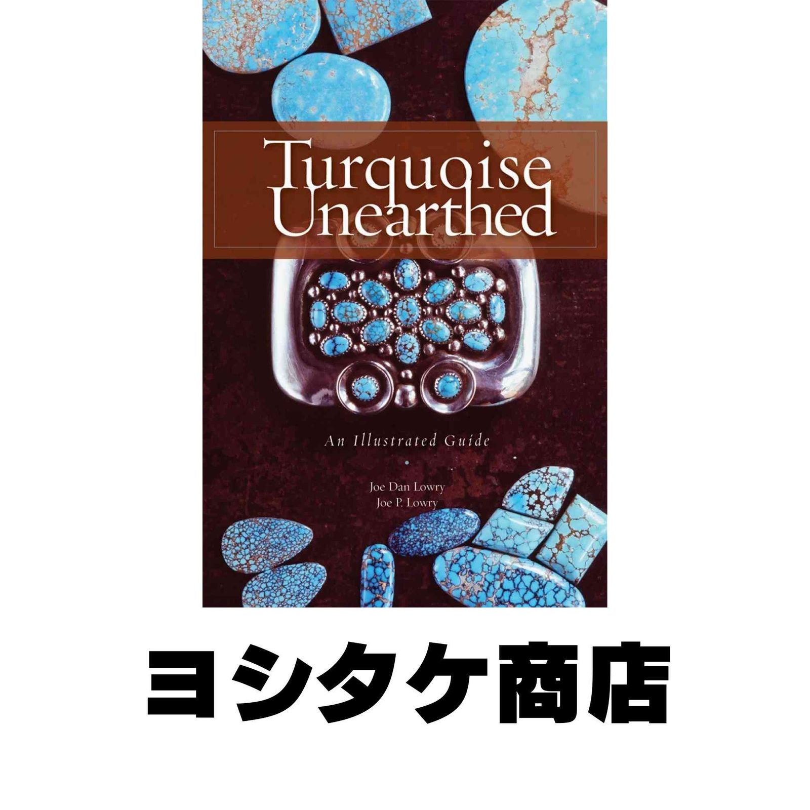 Turquoise Unearthed: An Illustrated Guide Lowry， Joe P.