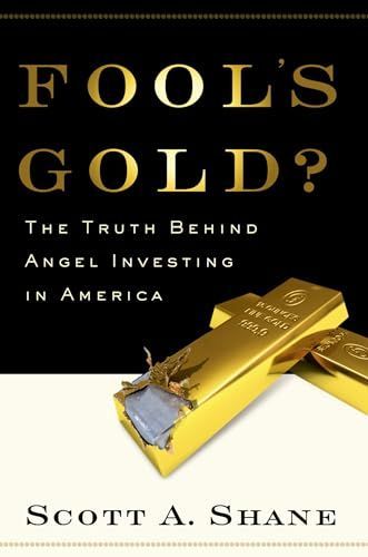 Fool's Gold?: The Truth Behind Angel Investing in America (Financial Management Association Survey and Synthesis Series)