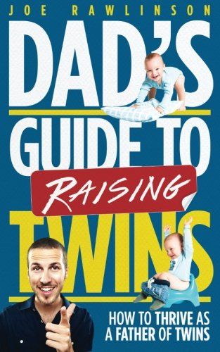 Dad´s Guide to Raising Twins: How to Thrive as a Father of T