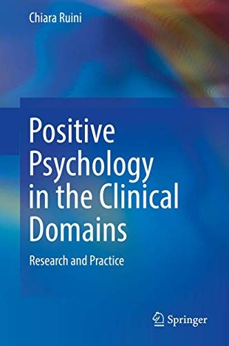 Positive Psychology in the Clinical Domains Research and Practice