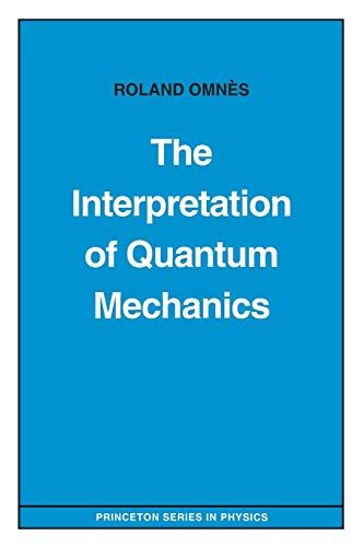 The Interpretation of Quantum Mechanics (Princeton Series in