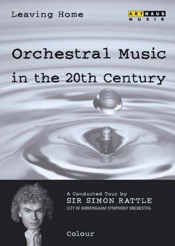 「リーヴィング・ホーム」20世紀の管弦楽曲(サー・サイモン・ラトルのガイドによる音楽旅行)第3集 ― 色彩 [DVD] リーヴィング・ホーム」20世紀の管弦楽曲(サー・サイモン