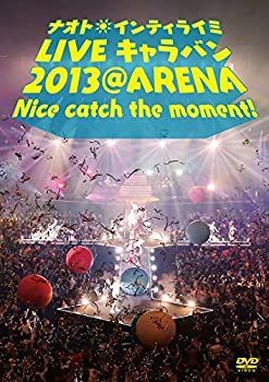 【中古】 ナオト・インティライミ LIVE キャラバン 2013 @ ARENA Nice catch the moment ! [DVD]