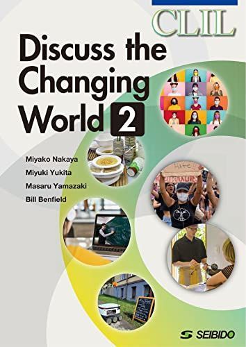 CLIL: Discuss the Changing World 2 / CLIL: 英語で考える現代社会 2 仲谷 都、 油木田 美由紀、 山崎 勝; Bill Benfield