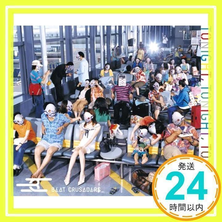 TONIGHT,TONIGHT,TONIGHT [CD] BEAT CRUSADERS、 ヒダカトオル