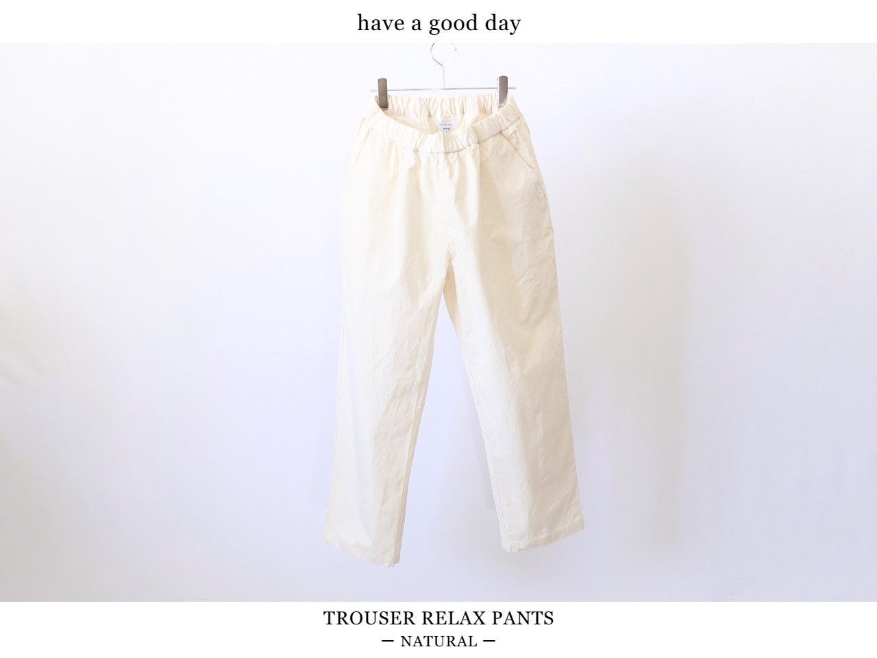 have a good day / TROUSER RELAX PANTS - NATURAL - Mr.｜メンズ