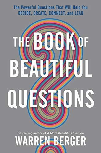 The Book of Beautiful Questions: The Powerful Questions That Will Help You Decide，Create，Connect，and Lead [ハードカバー] Berger，Warren