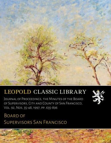 Journal of Proceedings the Minutes of the Board of Supervisors City and County of San Francisco Vol. 92 Nos. 35-48 1997 pp USTAUSTRALIA_COM_AU