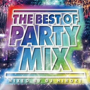 THE BEST OF PARTY MIX Mixed by DJ HIROKI 【CD、音楽 中古 CD