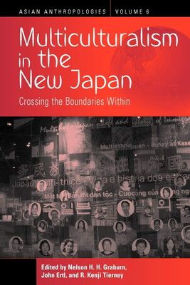 Multiculturalism in the New Japan: Crossing the Boundaries Within (Asian Anthropologies  6)