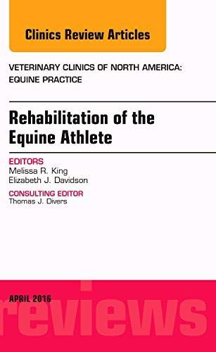 Rehabilitation of the Equine Athlete， An Issue of Veterinary Clinics of North America: Equine Practice (Volume 32-1) (The Clinics: