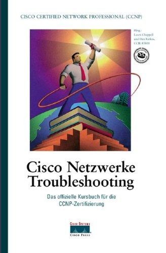 Cisco Netzwerke Troubleshooting. Das offizielle Kursbuch fuer die
