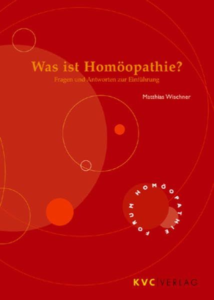 Was ist Homoeopathie? Fragen und Antworten zur Einfuehrung／M
